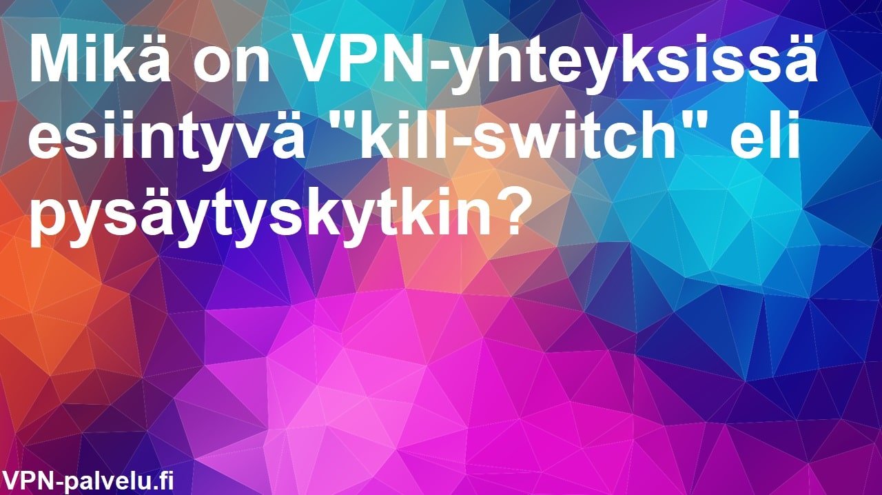 Vpn ja kill-switch pysäytyskytkin