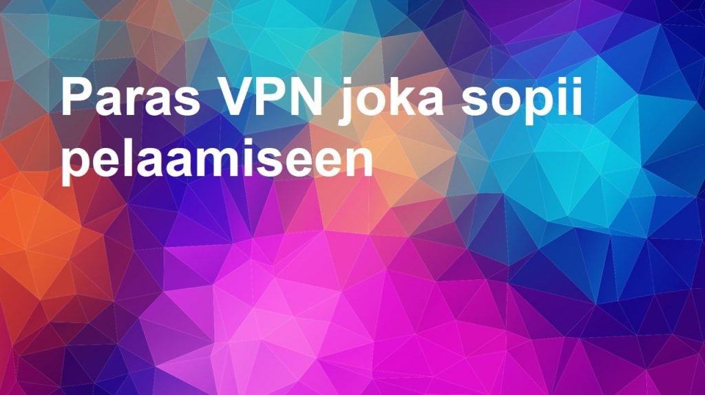 paras vpn pelaamiseen